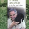 In Nome Del Panda. La Mia Lunga Storia D'amore Con La Natura