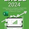 Excel 2024. Da Principiante Ad Esperto: Il Manuale Pi Aggiornato E Completo Per Imparare Microsoft Excel In Meno Di 7 Giorni