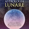 Astrologia Lunare. Le Rivoluzioni Della Luna Per Conoscersi E Riscoprire Il Proprio Potere Femminile