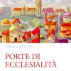 Porte Di Ecclesialit�. Cinque Verbi Per Essere E Fare Chiesa