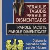 Peraulis Tasudis Paraulis Dismenteadis-parole Taciute Parole Dimenticate. Dizionario Tascabile Delle Parole Friulane In Disuso