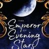 The Emperor Of Evening Stars: Prequel From The Rebel Who Became King!