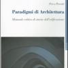 Paradigmi di architettura. Manuale critico di storia dell'edificazione