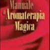 Manuale Di Aromaterapia Magica