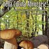 Funghi E Tartufi Nella Cucina Abruzzese. 156 Ricette Dei Grandi Cuochi Di Villa Santa Maria