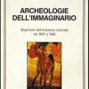 Archeologie dell'immaginario. Segmenti dell'industria culturale tra '800 e '900