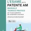 L'esame Per La Patente Am Manuale Teorico-pratico Per Il Nuovo Patentino Per Ciclomotori E Microcar. Ediz. Mydesk. Con Contenuto Digitale Per Download E Accesso On Line
