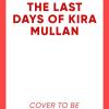 The Last Days Of Kira Mullan: The Unputdownable Thriller From The Author Of Richard & Judy Book Club Pick Has Anyone Seen Charlotte Salter?