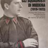 Gli Squadristi Di Modena (1919-1923). Protagonisti, Pratiche E Rappresentazioni Della Violenza Alla Nascita Del Fascismo