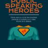Public speaking heroes. Storie vere su come fare business parlando in pubblico e in video. Anche se lo detesti