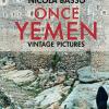Once Yemen. Vintage Pictures. Ediz. A Colori