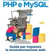 Sviluppare Applicazioni Con Php E Mysql. Guida Per Imparare La Programmazione Web Lato Server