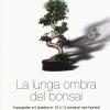 La Lunga Ombra Del Bonsai. Il Sospetto E Il Dubbio In 12 (+1) Romanzi Noir Bonsai