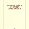 Renzo De Felice. La Storia Come Ricerca. Atti Del Convegno (firenze, 13-14 Marzo 2015)