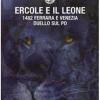 Ercole E Il Leone. 1482 Ferrara E Venezia Duello Sul Po