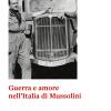 Guerra e amore nell'Italia di Mussolini