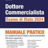 Dottore Commercialista. Esame Di Stato 2024. Manuale Pratico Per Candidati All'esame Di Stato E Giovani Professionisti