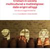 Cristiani in societ multiculturali e multireligiose: dalle origini all'oggi. Con alcuni saggi introduttivi