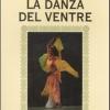 La Danza Del Ventre. Ediz. Illustrata