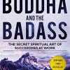 The buddha and the badass: the secret spiritual art of succeeding at work