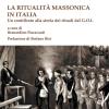 La Ritualit Massonica In Italia. Un Contributo Alla Storia Dei Rituali Del G.o.i.