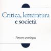 Critica, letteratura e societ. Percorsi antologici