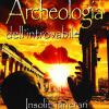 Archeologia Dell'introvabile. Insoliti Itinerari Tra I Misteri Dlla Storia