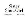 Sister Showgirl. Don't Give A **** And Shine!