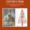 Costume E Moda. Anatomia Della Figura Umana Vestita. Metodologia E Storia