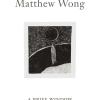 Matthew Wong: A Brief Window. Ediz. illustrata
