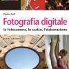 Fotografia Digitale. La Fotocamera, Lo Scatto, L'elaborazione