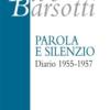 Parola E Silenzio. Diario 1955-1957