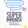 Super Immunit. Salute Di Ferro Con L'intestino Sano