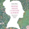Donne Amate E Cantate Dai Poeti. Figure Femminili Nella Poesia Italiana