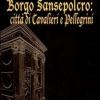 Borgo Sansepolcro. Citt di cavalieri e pellegrini