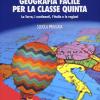 Geografia Facile Per La Classe Quinta. La Terra, I Continenti, L'italia E Le Regioni. Con Aggiornamento Online