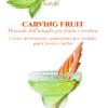 Carving Fruit. Manuale Dell'intaglio Per Frutta E Verdura. Creare Decorazioni E Guarnizioni Per Cocktail, Piatti, Tavole E Buffet