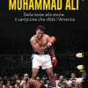Muhammad Al�. Dalla Boxe Alla Storia: Il Campione Che Sfid� L'america. Nuova Ediz.