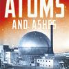 Atoms And Ashes: From Bikini Atoll To Fukushima