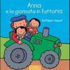 Anna E La Giornata In Fattoria. Ediz. Illustrata