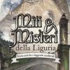 Miti & Misteri Della Liguria. Storie Antiche E Leggende Medievali