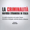 La Criminalit Mafiosa Straniera In Italia. Le Mafie Straniere Nel Nostro Paese: Struttura Criminale, Attivit Illecite, Alleanze