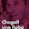 Chagall. Una Fiaba Senza Fine