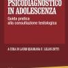 Assessment Psicodiagnostico In Adolescenza. Guida Pratica Alla Consultazione Testologica