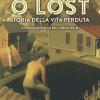 O Lost. Storia Della Vita Perduta