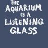The aquarium is a listening glass. Ediz. illustrata