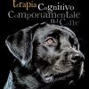 Terapia cognitivo comportamentale del cane. Come intervenire nei disturbi o nelle patologie del comportamento tramite la psicoterapia