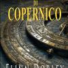 L'eresia Di Copernico: Il Pi� Grande Segreto Della Storia � L�arma Che Distrugger� Il Futuro