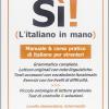 S! L'italiano in mano. Manuale e corso pratico di italiano per stranieri. Livello elementare, intermedio e superiore