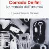 Corrado Delfini. La Materia Dell'assenza